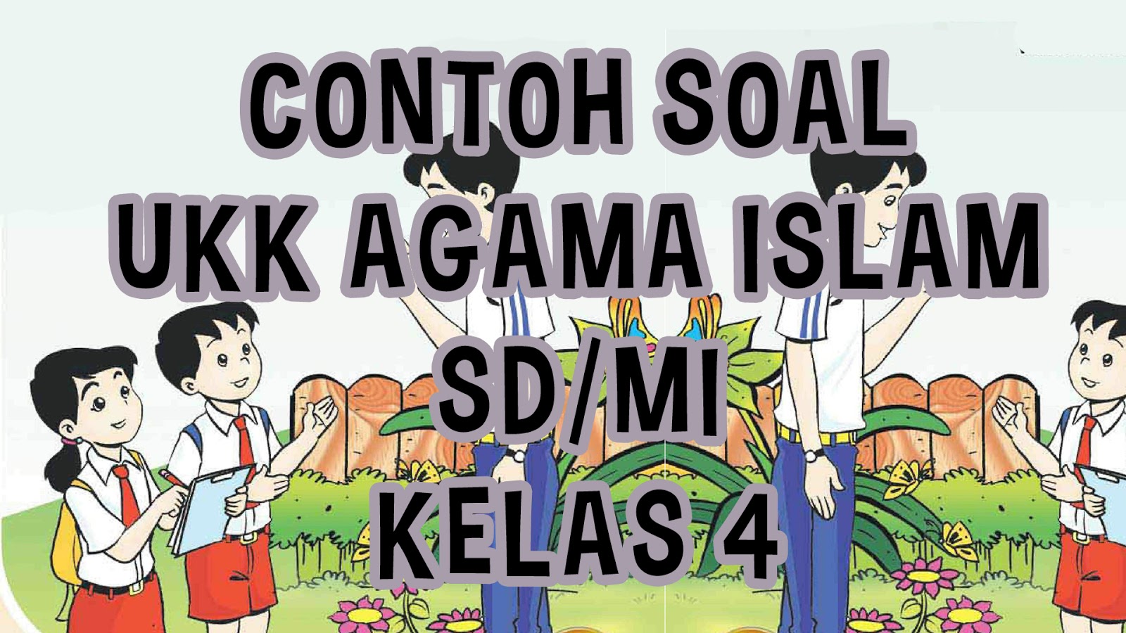 Soal Ujian Kenaikan Kelas Agama Islam SD/ MI Kelas 4 & Jawaban