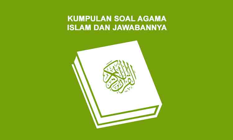 Kumpulan Soal Agama Islam dan Jawabannya (SD, SMP, MTS, SMA) - Penulis