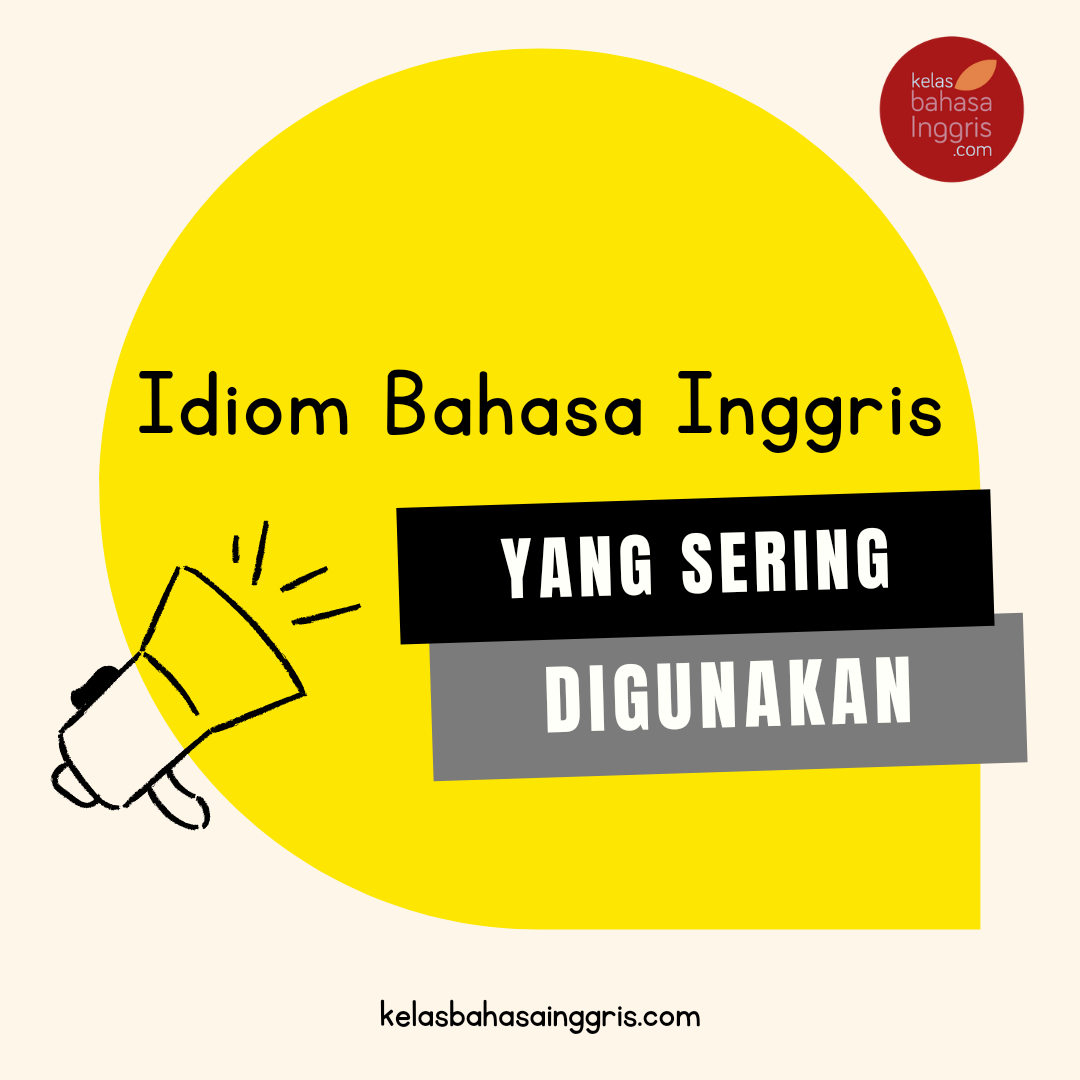 Idiom Bahasa Inggris Yang Sering Digunakan - KelasBahasaInggris.com