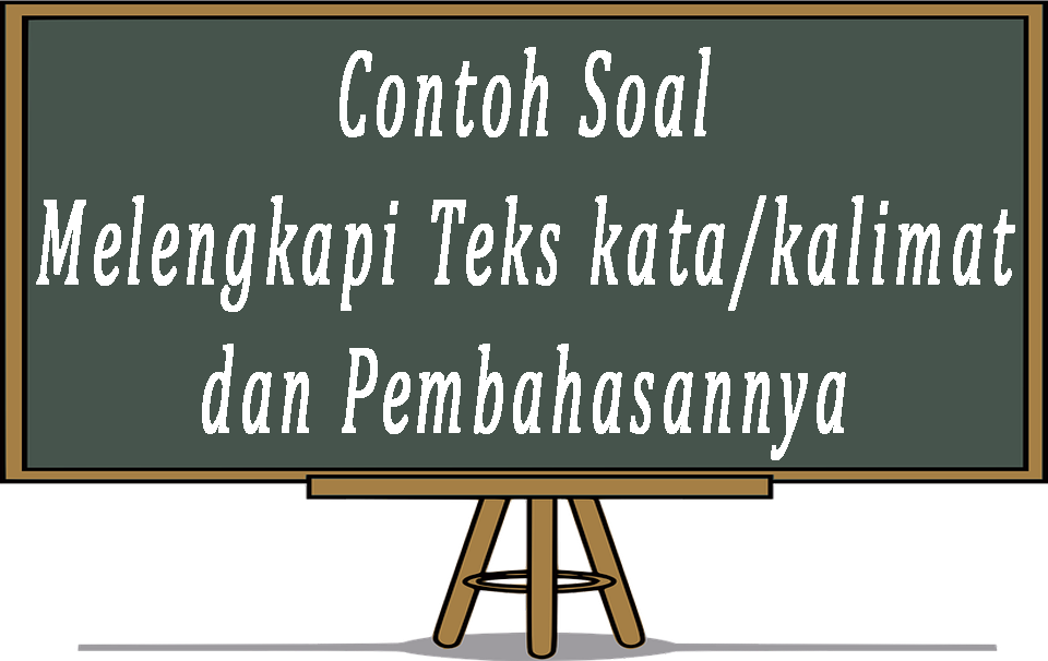 Contoh Soal Melengkapi Teks kata/kalimat dan Pembahasannya - Di Save