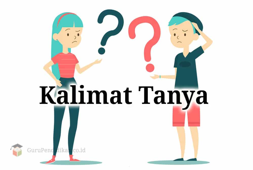 Kalimat Tanya Pengertian Ciri Ciri Fungsi Jenis Dan Contoh - Riset