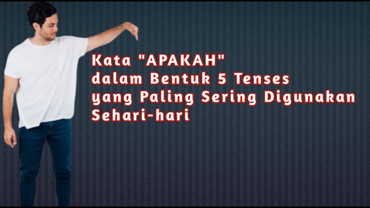 Kalimat Bahasa Inggris Percakapan Sehari-hari "APAKAH" dalam 5 Tenses