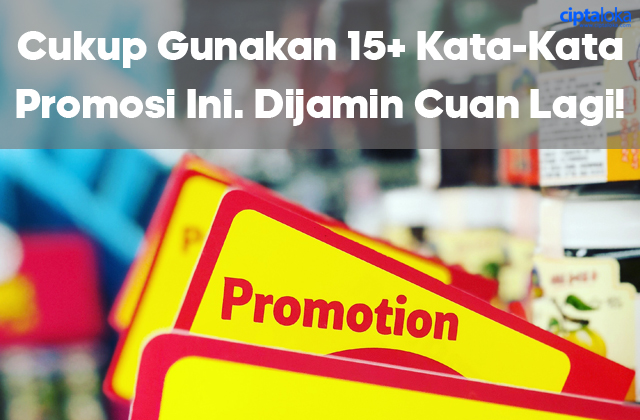 Cukup Gunakan 15 Kata Kata Promosi Ini. Dijamin Cuan Lagi